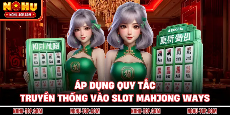 Áp Dụng Quy Tắc Truyền Thống Vào Slot Mahjong Ways