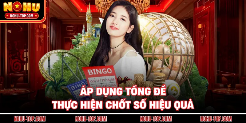 Áp Dụng Tổng Đề Thực Hiện Chốt Số Hiệu Quả
