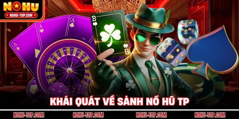 Khái Quát Về Sảnh Nổ Hũ TP