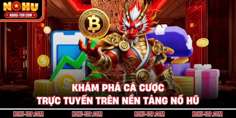 Khám Phá Cá Cược Trực Tuyến Trên Nền Tảng NỔ HŨ