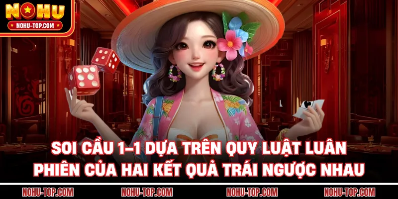 Soi cầu 1–1 dựa trên quy luật luân phiên của hai kết quả trái ngược nhau