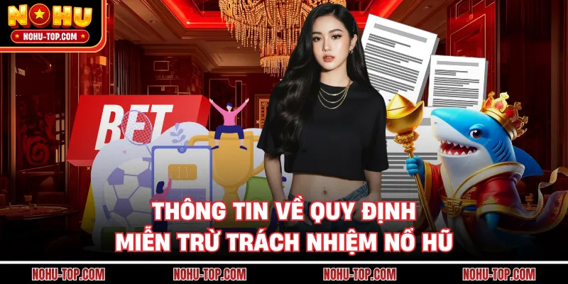 Thông Tin Về Quy Định Miễn Trừ Trách Nhiệm NỔ HŨ