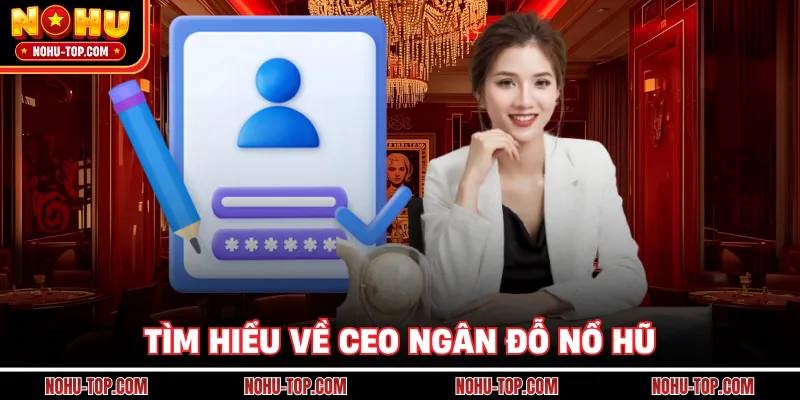 Tìm Hiểu Về Ceo Ngân Đỗ NỔ HŨ