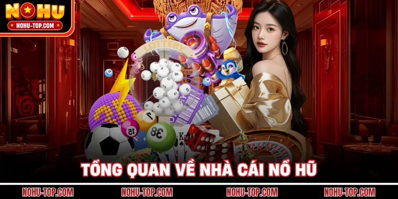 Tổng Quan Về Nhà Cái NỔ HŨ