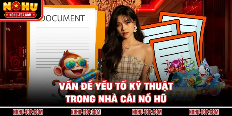 Vấn Đề Yếu Tố Kỹ Thuật Trong Nhà Cái NỔ HŨ